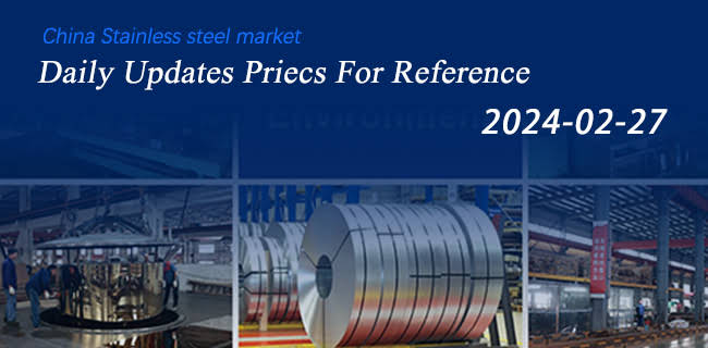 2024-02-27 February 27 Daily Stainless Steel Prices in China Market For ...